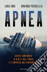 Apnea. Costa Concordia: 8 vigili del fuoco e l'impresa mai raccontata libro