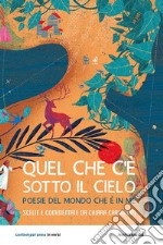 Quel che c'è sotto il cielo. Poesie del mondo che è in me libro