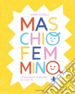 Maschio Femmina. L'importanza di essere chi vuoi tu. Ediz. a colori