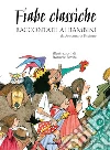 Fiabe classiche raccontate ai bambini. Ediz. a colori libro di Piccione Annamaria