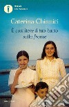 È così lieve il tuo bacio sulla fronte. Storia di mio padre Rocco, giudice ucciso dalla mafia libro di Chinnici Caterina