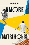 Amore matrimonio libro di Ali Monica