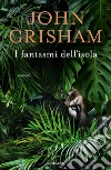 I fantasmi dell'isola libro di Grisham John