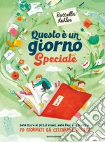 Questo è un giorno speciale. Dalla Terra ai Diritti Umani, dalla Pace, alla Memoria... 20 giornate da celebrare insieme libro