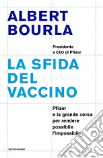 La sfida del vaccino. Pfizer e la grande corsa per rendere possibile l'impossibile libro