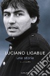 Una storia. Autobiografia libro di Ligabue Luciano