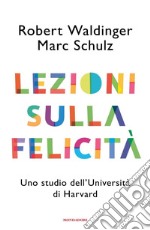 Lezioni sulla felicità. Uno studio dell'Università di Harvard libro