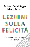 Lezioni sulla felicità. Uno studio dell'Università di Harvard libro