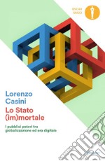 Lo Stato (im)mortale. I pubblici poteri tra globalizzazione ed era digitale libro