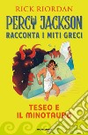 Teseo e il Minotauro. Percy Jackson racconta i miti greci libro
