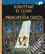 Il Robottino di Legno e la Principessa Ciocco libro