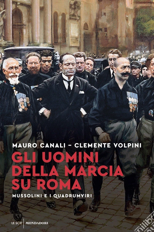 Gli uomini della Marcia su Roma. Mussolini e i quadrumviri