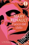 Fuoco dal cielo libro di Renault Mary