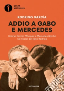 Addio a Gabo e Mercedes. Gabriel Garc�a M�rquez e Mercedes Barcha nei ricordi del figlio Rodrigo