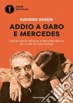 Addio a Gabo e Mercedes. Gabriel García Márquez e Mercedes Barcha nei ricordi del figlio Rodrigo libro