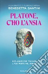 Platone, c'ho l'ansia. 8 filosofi per trovare il tuo posto nel mondo libro