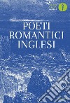 Poeti romantici inglesi. Testo inglese a fronte libro