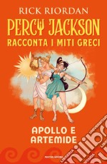 Apollo e Artemide. Percy Jackson racconta i miti greci libro