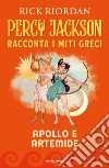 Apollo e Artemide. Percy Jackson racconta i miti greci libro