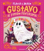 Gustavo. Il timido fantasma. Ediz. a colori libro