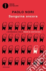 Sanguina ancora. L'incredibile vita di Fëdor M. Dostojevskij libro