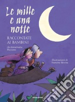 Le mille e una notte raccontate ai bambini. Ediz. a colori libro