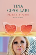 Piume di struzzo. Storia di una donna libro