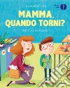 Mamma, quando torni? Ediz. a colori libro