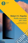 Nulla succede per caso. Le coincidenze che cambiano la nostra vita libro di Hopcke Robert H.