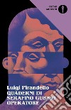 Quaderni di Serafino Gubbio operatore libro di Pirandello Luigi Costa S. (cur.)