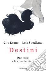 Destini. Due cuori e la vita che vince libro