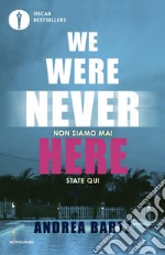 We were never here. Ediz. italiana libro