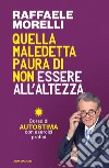 Quella maledetta paura di non essere all'altezza. Corso di autostima con esercizi pratici libro