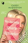 Ho baciato Shara Wheeler libro di McQuiston Casey