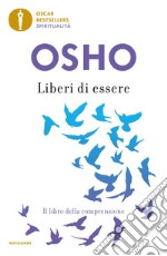 Liberi di essere. Il libro della comprensione libro