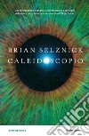 Caleidoscopio libro di Selznick Brian
