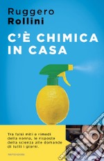 C'è chimica in casa. La scienza quotidiana che ti migliora la vita libro