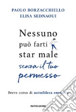 Nessuno può farti star male senza il tuo permesso. Breve corso di autodifesa emotiva libro