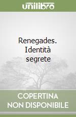 Renegades. Identità segrete libro