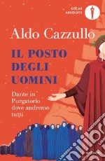 Il posto degli uomini. Dante in Purgatorio dove andremo tutti libro