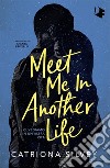 Meet me in another life. Ci vediamo in un'altra vita libro