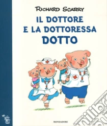 Il dottore e la dottoressa Dotto. Ediz. a colori