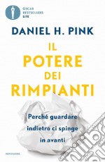 Il potere dei rimpianti. Perché guardare indietro ci spinge in avanti libro