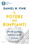 Il potere dei rimpianti. Perché guardare indietro ci spinge in avanti libro