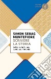 Scrivere la storia. Lettere che hanno cambiato il mondo libro di Sebag Montefiore Simon