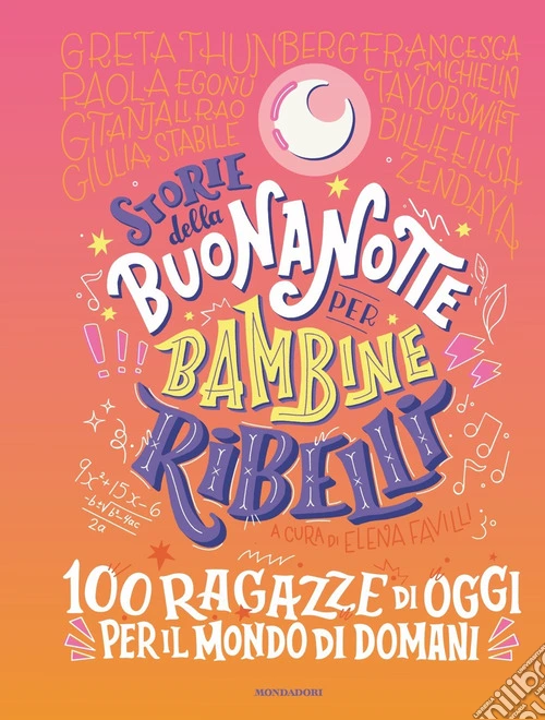 Storie della buonanotte per bambine ribelli. 100 ragazze di oggi per il mondo di domani