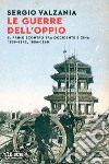 Le guerre dell'oppio. Il primo scontro tra Occidente e Cina 1839-1842, 1856-1860 libro di Valzania Sergio