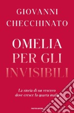 Omelia per gli invisibili. La storia di un vescovo dove cresce la quarta mafia libro