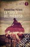 La tavola del paradiso libro di Pollock Donald Ray