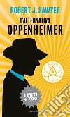 L'alternativa Oppenheimer libro di Sawyer Robert J.